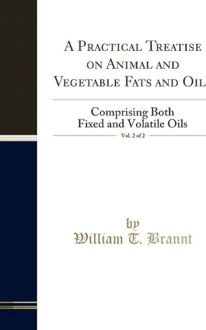 Seller image for A Practical Treatise on Animal and Vegetable Fats and Oils, Vol. 2 of 2 for sale by Forgotten Books