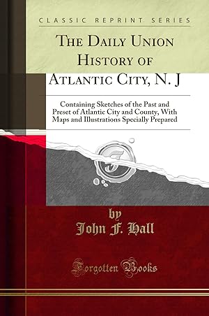 Image du vendeur pour The Daily Union History of Atlantic City, N. J (Classic Reprint) mis en vente par Forgotten Books