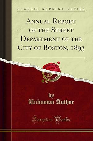 Seller image for Annual Report of the Street Department of the City of Boston, 1893 for sale by Forgotten Books