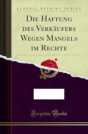 Image du vendeur pour Die Haftung des Verkäufers Wegen Mangels im Rechte (Classic Reprint) mis en vente par Forgotten Books