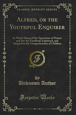 Bild des Verkufers fr Alfred, or the Youthful Enquirer (Classic Reprint) zum Verkauf von Forgotten Books