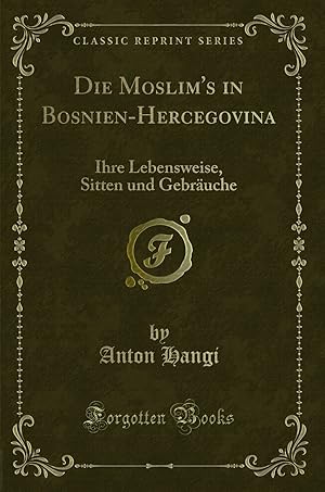 Seller image for Die Moslim's in Bosnien-Hercegovina: Ihre Lebensweise, Sitten und Gebräuche for sale by Forgotten Books