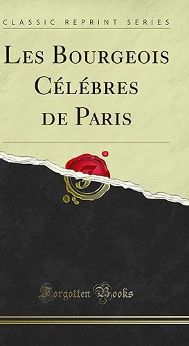 Seller image for Les Bourgeois C l bres de Paris (Classic Reprint) for sale by Forgotten Books