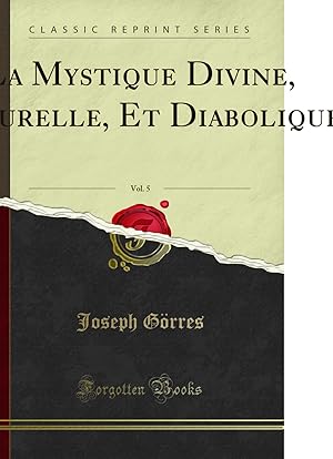 Image du vendeur pour La Mystique Divine, Naturelle, Et Diabolique, Vol. 5 (Classic Reprint) mis en vente par Forgotten Books