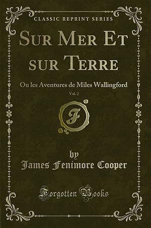 Immagine del venditore per Sur Mer Et sur Terre, Vol. 2: Ou les Aventures de Miles Wallingford venduto da Forgotten Books