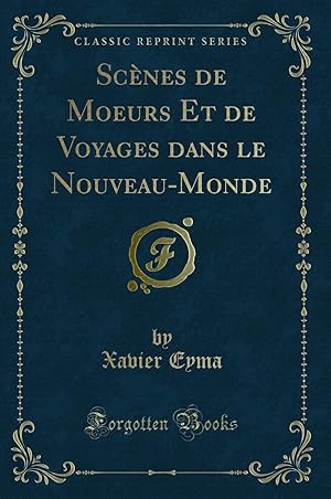 Imagen del vendedor de Sc nes de Moeurs Et de Voyages dans le Nouveau-Monde (Classic Reprint) a la venta por Forgotten Books