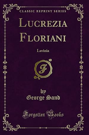 Image du vendeur pour Lucrezia Floriani: Lavinia (Classic Reprint) mis en vente par Forgotten Books