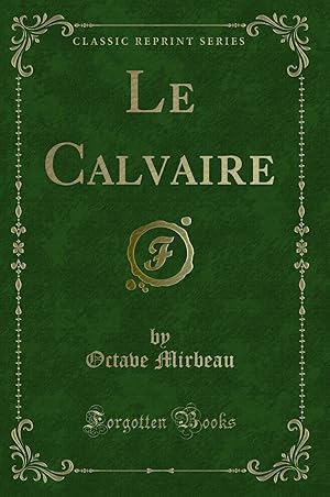 Image du vendeur pour Le Calvaire (Classic Reprint) mis en vente par Forgotten Books