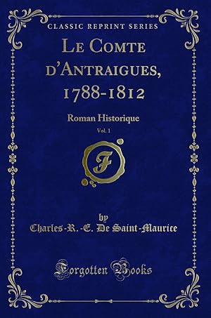 Imagen del vendedor de Le Comte d'Antraigues, 1788-1812, Vol. 1: Roman Historique (Classic Reprint) a la venta por Forgotten Books