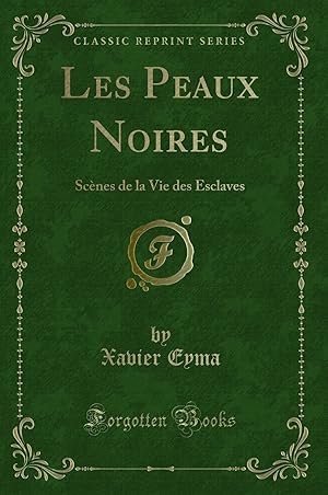 Bild des Verkufers fr Les Peaux Noires: Sc nes de la Vie des Esclaves (Classic Reprint) zum Verkauf von Forgotten Books