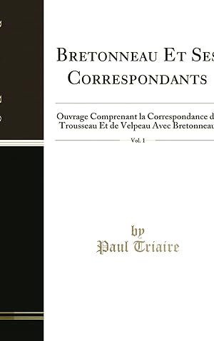 Seller image for Bretonneau Et Ses Correspondants, Vol. 1 (Classic Reprint) for sale by Forgotten Books