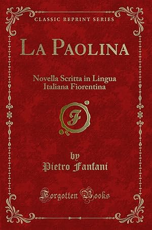 Bild des Verkufers fr La Paolina: Novella Scritta in Lingua Italiana Fiorentina (Classic Reprint) zum Verkauf von Forgotten Books