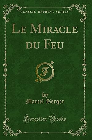 Seller image for Le Miracle du Feu (Classic Reprint) for sale by Forgotten Books
