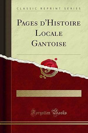 Image du vendeur pour Pages d'Histoire Locale Gantoise (Classic Reprint) mis en vente par Forgotten Books