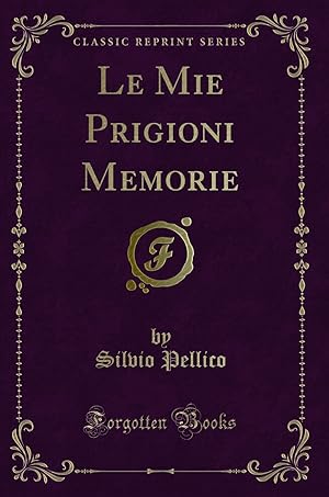 Immagine del venditore per Le Mie Prigioni Memorie (Classic Reprint) venduto da Forgotten Books