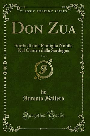 Immagine del venditore per Don Zua, Vol. 1: Storia di una Famiglia Nobile Nel Centro della Sardegna venduto da Forgotten Books