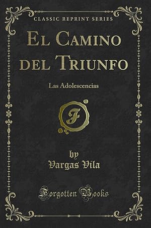 Imagen del vendedor de El Camino del Triunfo: Las Adolescencias (Classic Reprint) a la venta por Forgotten Books