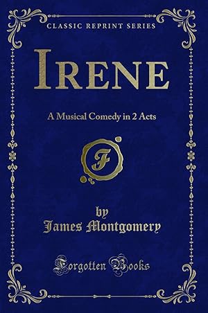 Seller image for Irene: A Musical Comedy in 2 Acts (Classic Reprint) for sale by Forgotten Books