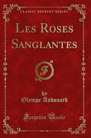 Image du vendeur pour Les Roses Sanglantes (Classic Reprint) mis en vente par Forgotten Books