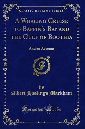 Immagine del venditore per A Whaling Cruise to Baffin's Bay and the Gulf of Boothia: And an Account venduto da Forgotten Books