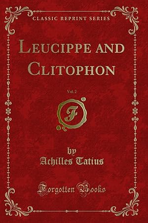 Image du vendeur pour Leucippe and Clitophon, Vol. 2 (Classic Reprint) mis en vente par Forgotten Books