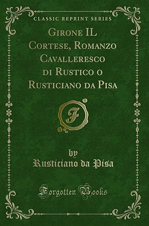 Bild des Verkufers fr Girone IL Cortese, Romanzo Cavalleresco di Rustico o Rusticiano da Pisa zum Verkauf von Forgotten Books