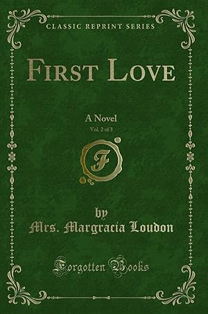 Imagen del vendedor de First Love, Vol. 2 of 3: A Novel (Classic Reprint) a la venta por Forgotten Books