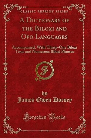 Image du vendeur pour A Dictionary of the Biloxi and Ofo Languages: Accompanied (Classic Reprint) mis en vente par Forgotten Books