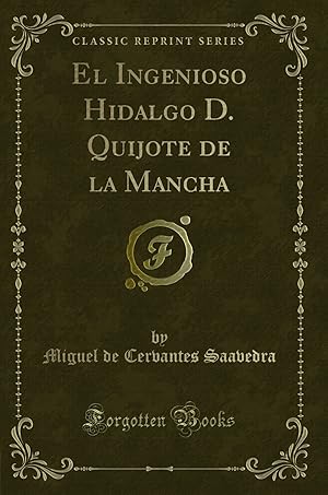 Seller image for El Ingenioso Hidalgo D. Quijote de la Mancha (Classic Reprint) for sale by Forgotten Books