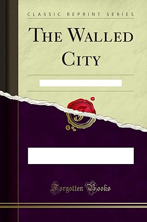 Seller image for The Walled City: A Story of the Criminal Insane (Classic Reprint) for sale by Forgotten Books