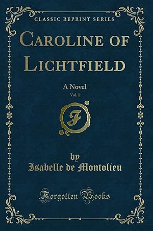 Seller image for Caroline of Lichtfield, Vol. 1: A Novel (Classic Reprint) for sale by Forgotten Books