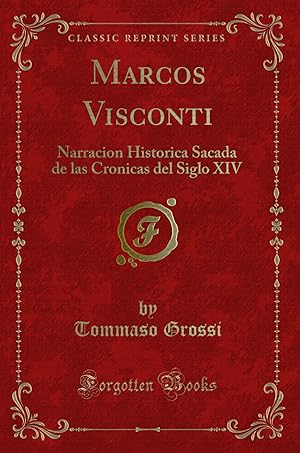 Imagen del vendedor de Marcos Visconti: Narracion Historica Sacada de las Cronicas del Siglo XIV a la venta por Forgotten Books