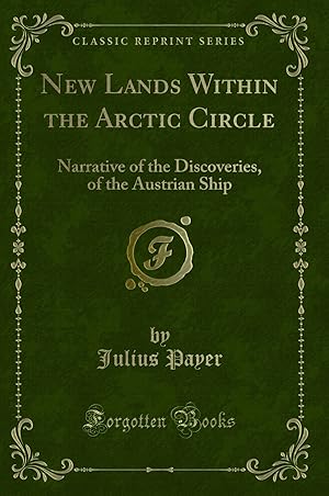 Imagen del vendedor de New Lands Within the Arctic Circle: Narrative of the Discoveries a la venta por Forgotten Books