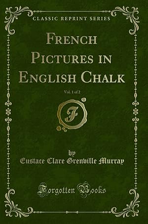 Bild des Verkufers fr French Pictures in English Chalk, Vol. 1 of 2 (Classic Reprint) zum Verkauf von Forgotten Books