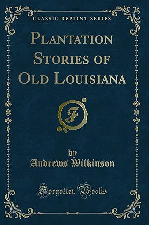 Immagine del venditore per Plantation Stories of Old Louisiana (Classic Reprint) venduto da Forgotten Books
