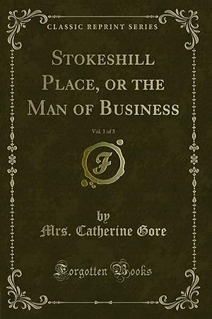 Seller image for Stokeshill Place, or the Man of Business, Vol. 1 of 3 (Classic Reprint) for sale by Forgotten Books