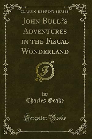 Image du vendeur pour John Bull  s Adventures in the Fiscal Wonderland (Classic Reprint) mis en vente par Forgotten Books