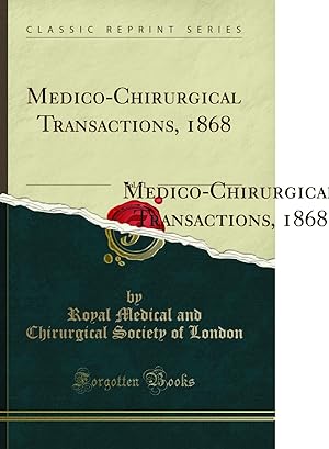 Imagen del vendedor de Medico-Chirurgical Transactions, 1868, Vol. 51 (Classic Reprint) a la venta por Forgotten Books