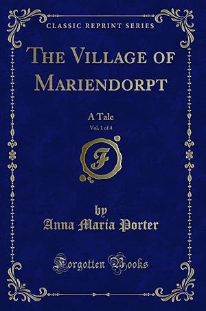 Imagen del vendedor de The Village of Mariendorpt, Vol. 1 of 4: A Tale (Classic Reprint) a la venta por Forgotten Books