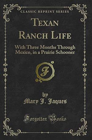 Imagen del vendedor de Texan Ranch Life: With Three Months Through Mexico, in a Prairie Schooner a la venta por Forgotten Books