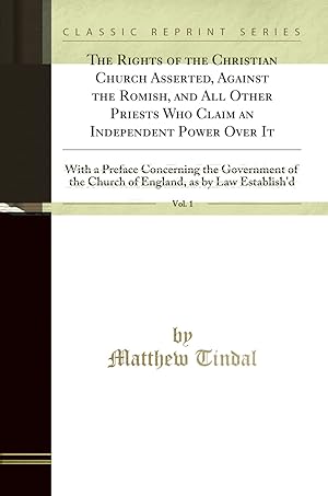 Imagen del vendedor de The Rights of the Christian Church Asserted, Against the Romish, and All Other a la venta por Forgotten Books