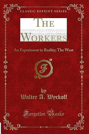 Seller image for The Workers: An Experiment in Reality; The West (Classic Reprint) for sale by Forgotten Books