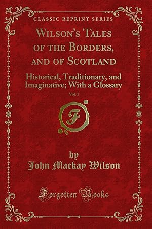 Imagen del vendedor de Wilson's Tales of the Borders, and of Scotland, Vol. 1 (Classic Reprint) a la venta por Forgotten Books