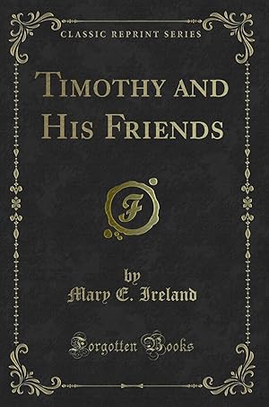 Image du vendeur pour Timothy and His Friends (Classic Reprint) mis en vente par Forgotten Books