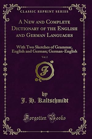 Bild des Verkufers fr A New and Complete Dictionary of the English and German Languages, Vol. 2 zum Verkauf von Forgotten Books