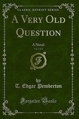 Image du vendeur pour A Very Old Question, Vol. 3 of 3: A Novel (Classic Reprint) mis en vente par Forgotten Books