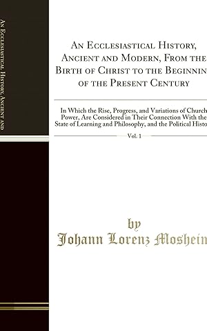 Image du vendeur pour An Ecclesiastical History, Ancient and Modern, From the Birth of Christ to the mis en vente par Forgotten Books