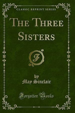 Bild des Verkufers fr The Three Sisters (Classic Reprint) zum Verkauf von Forgotten Books