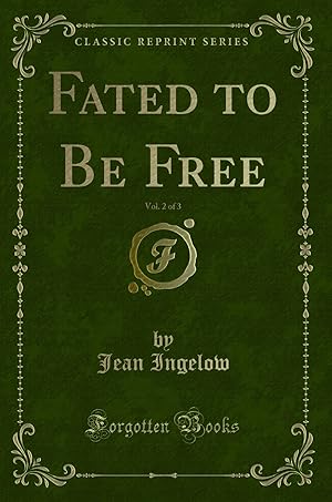 Seller image for Fated to Be Free, Vol. 2 of 3 (Classic Reprint) for sale by Forgotten Books