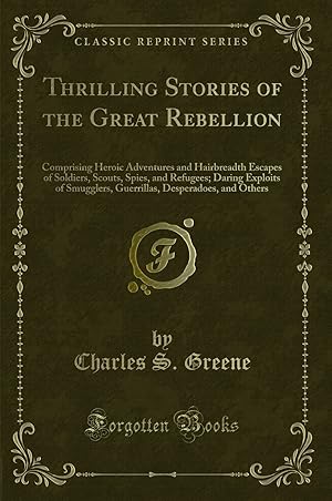 Immagine del venditore per Thrilling Stories of the Great Rebellion (Classic Reprint) venduto da Forgotten Books